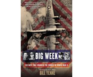 Big Week: Six Days that Changed the Course of World War II