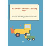 Big Wheels at Work Coloring Book: 60 Extra-Easy Trucks, Diggers and Helpful Machines for Toddlers Ages 2-4