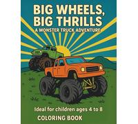 Big Wheels, Big Thrills: A Monster Truck Adventure: With Fun Coloring Pages, Light Activities & Monster Truck Challenges!