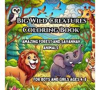 Big Wild Creatures Coloring Book: Amazing Forest and Savannah Animals for Boys and Girls Ages 4-8 (Wild Animal Coloring Adventures)