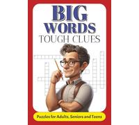 Big Words Tough Clues: 60 Challenging Crosswords Packed with Advanced Vocabulary and Mind-Bending Wordplay | For Word Nerds, Language Lovers, and Puzzle Pros