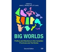 Big Worlds : Politics and Elections in the Canadian Provinces and Territories, Second Edition