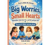 Big Worries, Small Hearts: God Is With Me Always: A Faith-Based Coloring, Prayer, Puzzle & Reflection Book for Kids Ages 8-12