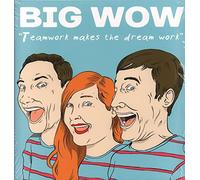 Big Wow - Teamwork Makes The Dream Work