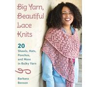 Big Yarn, Beautiful Lace Knits: 20 Shawls, Hats, Ponchos, and More in Bulky Yarn