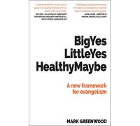 Big Yes Little Yes Healthy Maybe : A new framework for evangelism