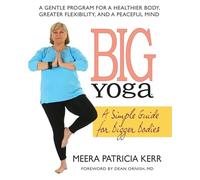 Big Yoga : A Simple Guide for Bigger Bodies