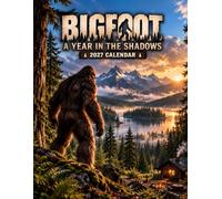 Bigfoot A Year in the Shadows 2027 Calendar: 12 Months of Sasquatch Sightings, Mysterious Forests, Mountains and Wilderness Adventures