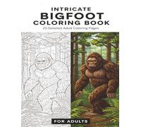 Bigfoot Adult Coloring Book: 25 Intricate Cryptid Designs for Adults - Detailed Sasquatch Coloring Pages