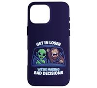 Bigfoot & Alien Get In Loser We’re Making Bad Decisions Case for iPhone 16 Pro Max