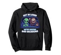 Bigfoot & Alien Get In Loser We’re Making Bad Decisions Pullover Hoodie