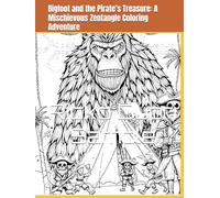 Bigfoot and the Pirate’s Treasure: A Mischievous Zentangle Coloring Adventure: 40 playful, funny, and relaxing treasure hunt patterns full of laughter, tricks, and tropical chaos