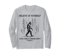 Bigfoot believe in yourself even when others don't sasquatch Long Sleeve T-Shirt