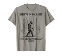 Bigfoot believe in yourself even when others don't sasquatch T-Shirt