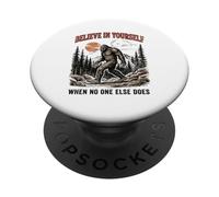 Bigfoot Believe In Yourself When No One Else Does Sasquatch PopSockets Adhesive PopGrip