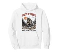 Bigfoot Believe In Yourself When No One Else Does Sasquatch Pullover Hoodie