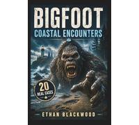 BIGFOOT - Coastal Encounters: True Reports of Terrifying Cryptids from the Pacific (Bigfoot in)
