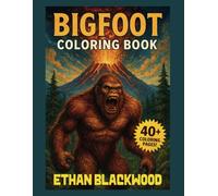 Bigfoot - Coloring Book: 41 Unique Coloring Pages for Cryptid Hunters, Wilderness Explorers, and Bigfoot Believers