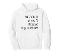 Bigfoot Doesn't Believe in You Either Pullover Hoodie