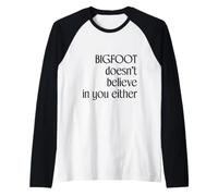Bigfoot Doesn't Believe in You Either Raglan Baseball Tee