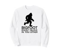 BIGFOOT DOESN'T BELIEVE IN YOU EITHER Yeti Sasquatch Sweatshirt