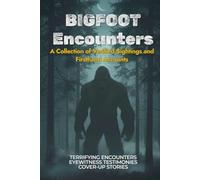 Bigfoot Encounters: A Collection of Verified Sightings and Firsthand Accounts