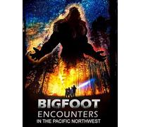 Bigfoot Encounters: In The Pacific Northwest