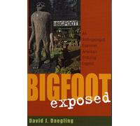 Bigfoot Exposed: An Anthropologist Examines America's Enduring Legend