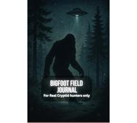 Bigfoot field journal: Cryptid Tracker's Notebook for Sasquatch Sightings, Theories & Evidence Logs