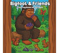 Bigfoot & Friends: Coloring Book for All Ages (I Heart Bigfoot)