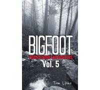 Bigfoot Frightening Encounters: Volume 5
