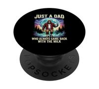 Bigfoot Funny Meme Just A Dad Who Came Back With The Milk PopSockets Adhesive PopGrip
