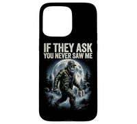 Bigfoot Funny Sasquatch Humor If They As You Never Saw Me Case for iPhone 15 Pro Max