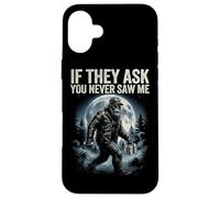 Bigfoot Funny Sasquatch Humor If They As You Never Saw Me Case for iPhone 16 Plus