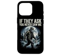 Bigfoot Funny Sasquatch Humor If They As You Never Saw Me Case for iPhone 16 Pro