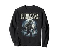 Bigfoot Funny Sasquatch Humor If They As You Never Saw Me Sweatshirt