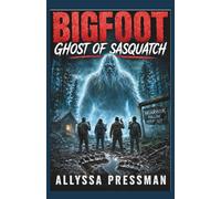 BIGFOOT - Ghost of Sasquatch: An Appalachian Survival Horror Thriller (Sasquatch and other Cryptids)