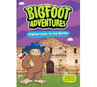 Bigfoot Goes to the Alamo (Bigfoot Adventures)