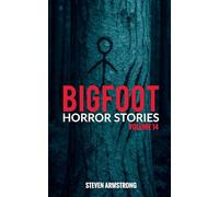 Bigfoot Horror Stories: Volume 14