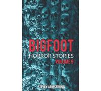 Bigfoot Horror Stories: Volume 9