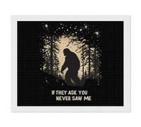 Bigfoot If They Ask You Never Saw Me Diamond Painting Kits for Adults DIY 5D Round Full Drill Art Diamonds Dots Decor 16"x20"