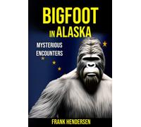 Bigfoot in Alaska: Mysterious Encounters (Bigfoot Encounters from Around the World)