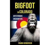 Bigfoot in Colorado: Mysterious Encounters (Bigfoot Encounters from Around the World)