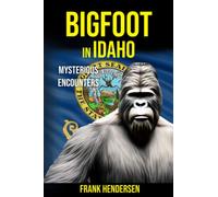 Bigfoot in Idaho: Mysterious Encounters (Bigfoot Encounters from Around the World)