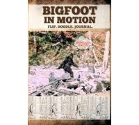 Bigfoot In Motion Flip the Pages to See the Animation: Space to Journal, Draw, Doodle. A Book Made for Sasquatch Believers (Cryptid Flip Books)