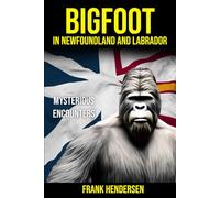 Bigfoot in Newfoundland and Labrador: Mysterious Encounters (Bigfoot Encounters from Around the World)
