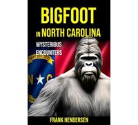 Bigfoot in North Carolina: Mysterious Encounters (Bigfoot Encounters from Around the World)