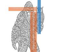 Bigfoot in the Gallery Hall: 58 Playful Zentangle Patterns Inspired by Art, History, and Mischief