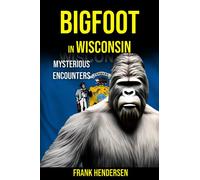 Bigfoot in Wisconsin: Mysterious Encounters (Bigfoot Encounters from Around the World)