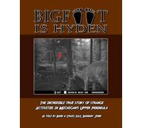 Bigfoot is Hyden: The incredible true story of strange activities in Michigan's Upper Peninsula